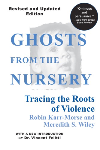 Ghosts From The Nursery Tracing The Roots Of Violence Revised And Updated Vincent Felitti