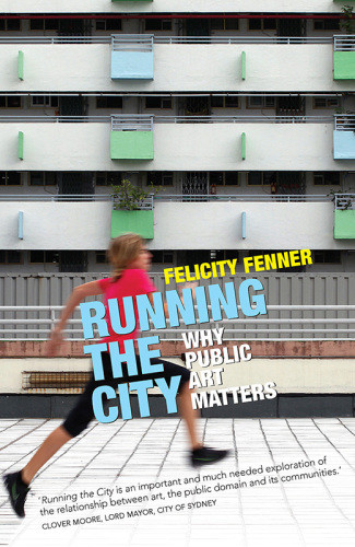 Running The City Why Public Art Matters Fenner Felicity