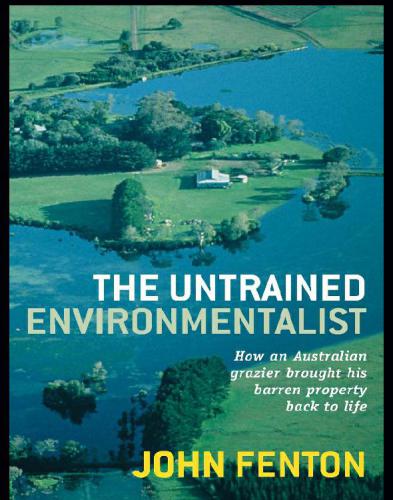 The Untrained Environmentalist How An Australian Grazier Brought His Barren Property Back To Life Fenton