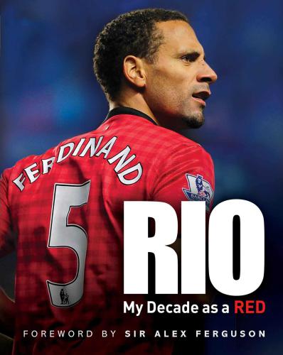 Rio My Decade As A Red Ferdinand Rio Gavin