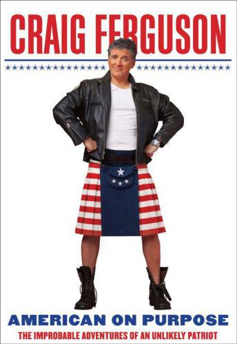 American On Purpose The Improbable Adventures Of An Unlikely Patriot Ferguson