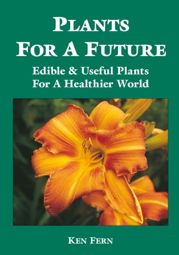 Plants For A Future Edible Useful Plants For A Healthier World 2nd Ed Reprinted Ken Fern