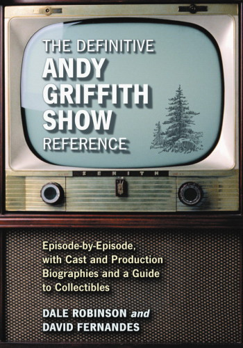 The Definitive Andy Griffith Show Reference Episodebyepisode With Cast And Production Biographies And A Guide To Collectibles Fernandes