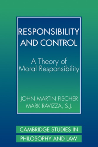 Responsibility And Control A Theory Of Moral Responsibility 1 Pbk Ed Digital Print Nachdr Der Ausg Cambridge 200 Fischer