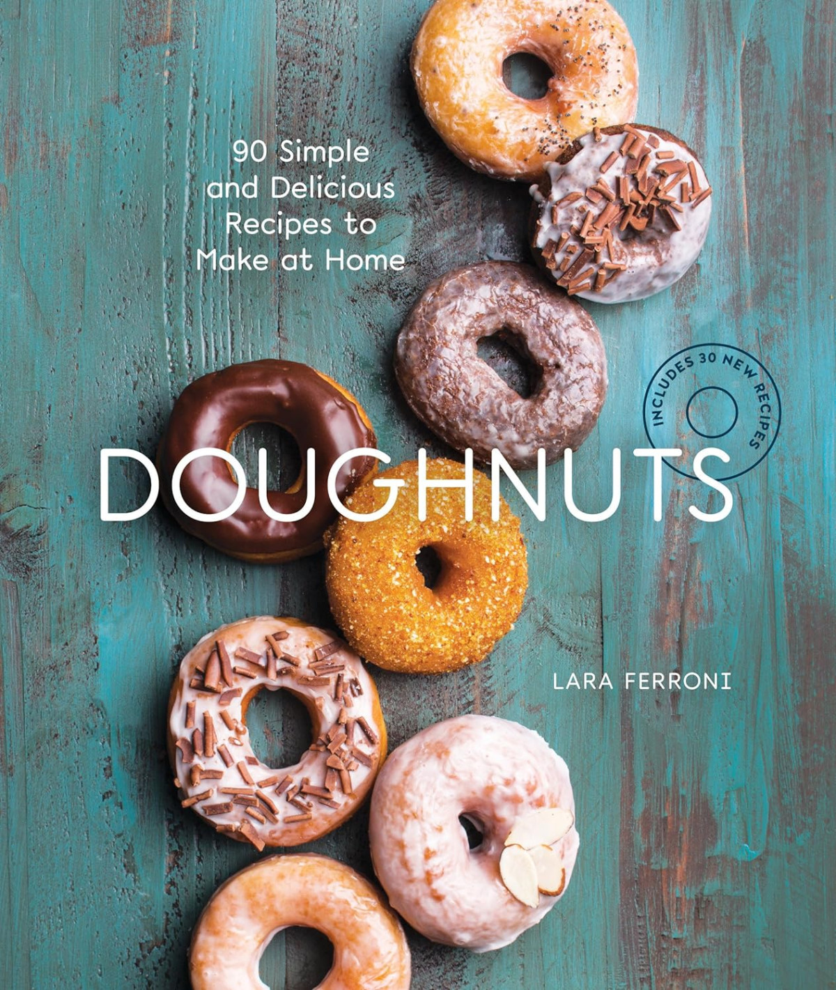 Doughnuts 90 Simple And Delicious Recipes To Make At Home 2nd Lara Ferroni
