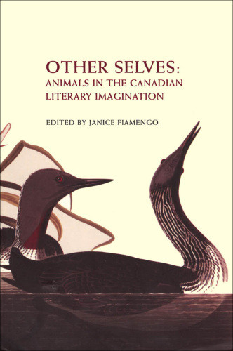 Other Selves Animals In The Canadian Literary Imagination Fiamengo