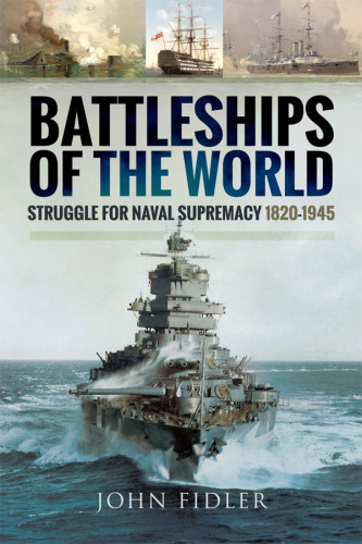 Battleships Of The World Struggle For Naval Supremacy 18201945 Fidler
