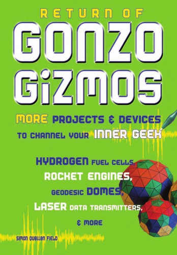 Return Of Gonzo Gizmos More Projects Devices To Channel Your Inner Geek Simon Quellen Field