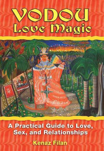 Vodou Love Magic A Practical Guide To Love Sex And Relationships Filan