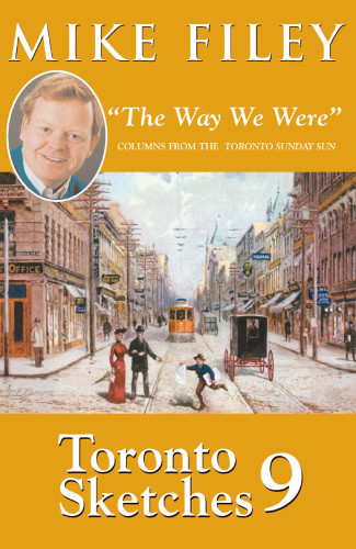 Toronto Sketches 9 The Way We Were Mike Filey