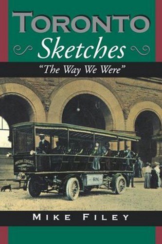 Toronto Sketches The Way We Were Filey Mike