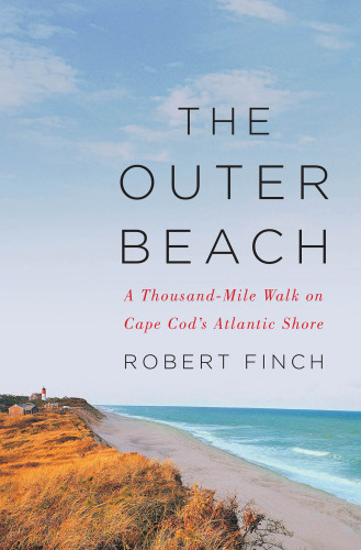 The Outer Beach A Thousandmile Walk On Cape Cods Atlantic Shore First Edition Finch