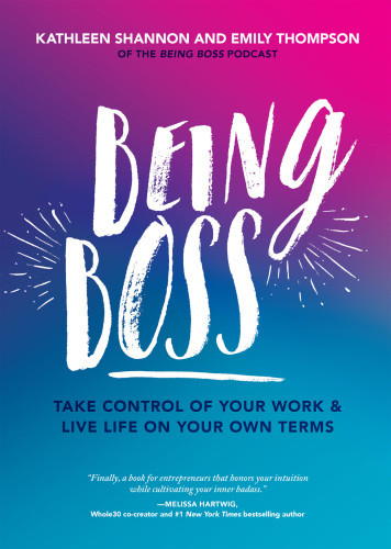 Being Boss Take Control Of Your Work And Live Life On Your Own Terms Emily Thompson