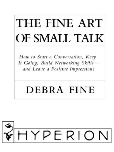 The Fine Art Of Small Talk How To Start A Conversation Keep It Going Build Networking Skills And Leave A Positive Impression 1st Ed Fine