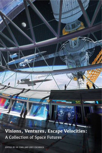 Visions Ventures Escape Velocities A Collection Of Space Futures Finn