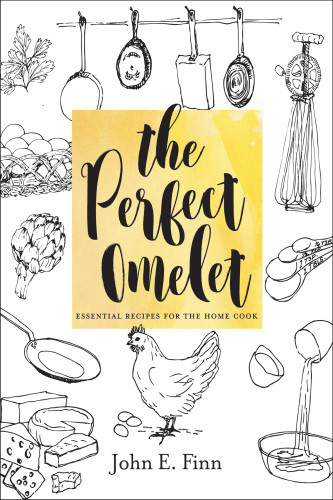 The Perfect Omelet Essential Recipes For The Home Cook Finn