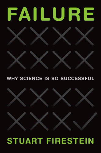 Failure Why Science Is So Successful Firestein Stuart