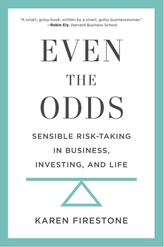 Even The Odds Sensible Risktaking In Business Investing And Life Firestone