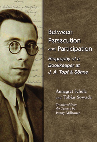 Between Persecution And Participation Biography Of A Bookkeeper At Ja Topf Shne First Edition Firma Ja Topfshnemilbouer