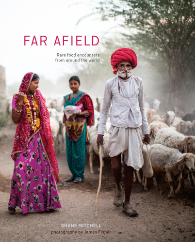 Far Afield Rare Food Encounters From Around The World Shane Mitchell