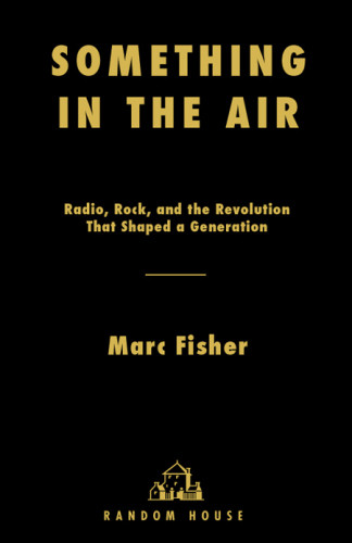 Something In The Air Radio Rock And The Revolution That Shaped A Generation 1st Ed Fisher