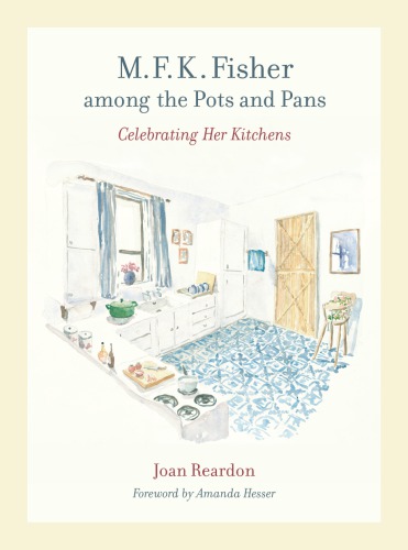 Mfk Fisher Among The Pots And Pans Celebrating Her Kitchens Fisher