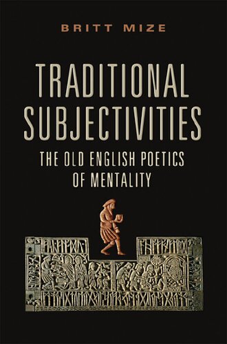 Traditional Subjectivities The Old English Poetics Of Mentality Britt Mize