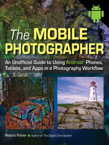 The Mobile Photographer An Unofficial Guide To Using Android Phones Tablets And Apps In Photography Workflow Fisher