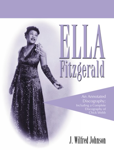 Ella Fitzgerald An Annotated Discography Including A Complete Discography Of Chick Webb Fitzgerald