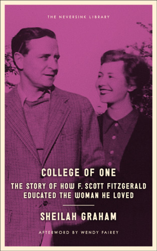 College Of One The Story Of How F Scott Fitzgerald Educated The Woman He Loved Fitzgerald
