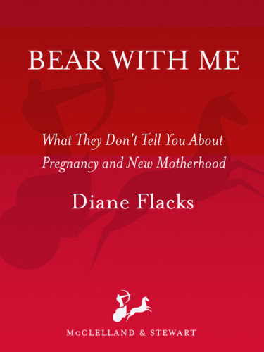 Bear With Me What They Dont Tell You About Pregnancy And New Motherhood Flacks