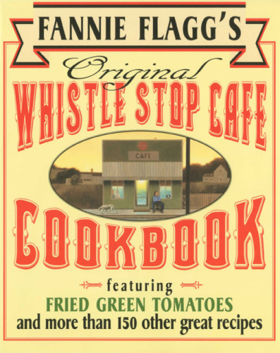 Fannie Flaggs Original Whistle Stop Cafe Cookbook Kindle Fannie Flagg