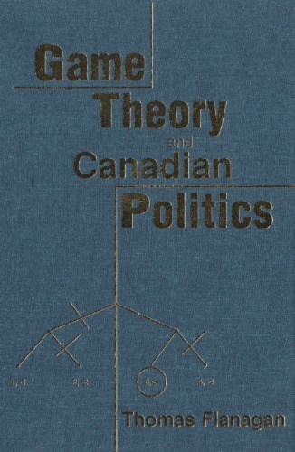 Game Theory And Canadian Politics Flanagan Thomas