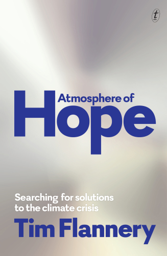 Atmosphere Of Hope Searching For Solutions To The Climate Crisis Flannery