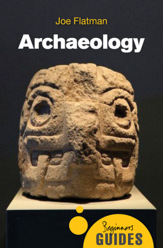 Archaeology A Beginners Guide Flatman Joe
