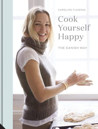 Cook Yourself Happy The Danish Way Caroline Fleming
