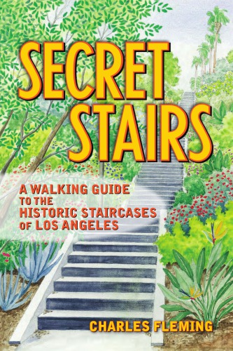 Secret Stairs A Walking Guide To The Historic Staircases Of Los Angeles Updated Fleming