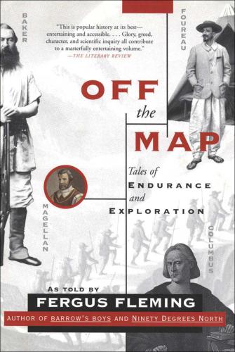 Off The Map Tales Of Endurance And Exploration 1st Grove Press Ed Fergus Fleming