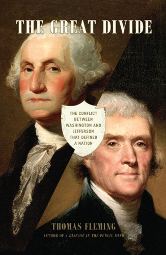 The Great Divide The Conflict Between Washington And Jefferson That Defined America Then And Now First Da Capo Press Paperback Edition Thomas Fleming
