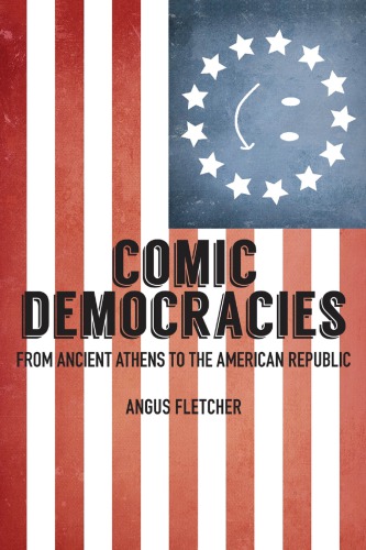 Comic Democracies From Ancient Athens To The American Republic Fletcher