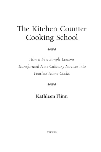 The Kitchen Counter Cooking School How A Few Simple Lessons Transformed Nine Culinary Novices Into Fearless Home Cooks Flinn