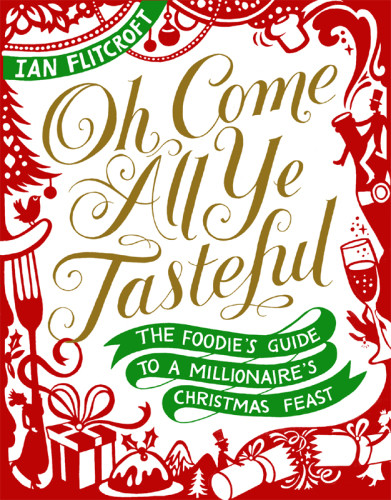 Oh Come All Ye Tasteful The Foodies Guide To A Millionaires Christmas Feast Flitcroft