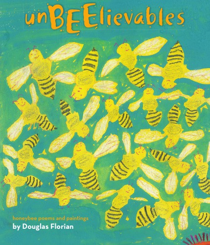 Unbeelievables Honeybee Poems And Paintings Illustrated Douglas Florian