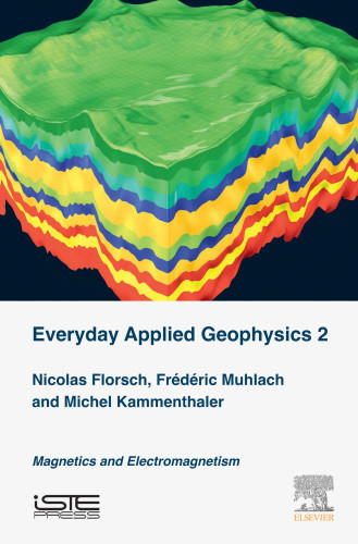 Everyday Applied Geophysics Volume 2 Magnetics And Electromagnetism Florsch