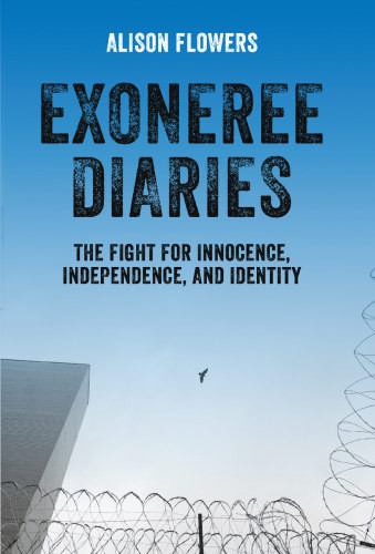 Exoneree Diaries The Fight For Innocence Independence And Identity Flowers