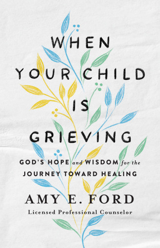 When Your Child Is Grieving Ford Amy E