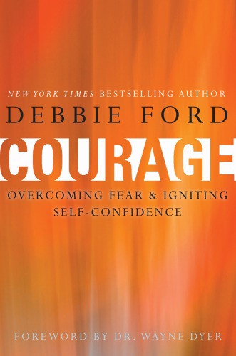 Courage Overcoming Fear And Igniting Selfconfidence Ford Debbie