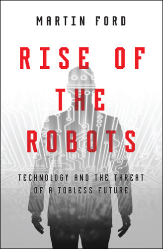Rise Of The Robots Technology And The Threat Of A Jobless Future First Paperback Edition Ford