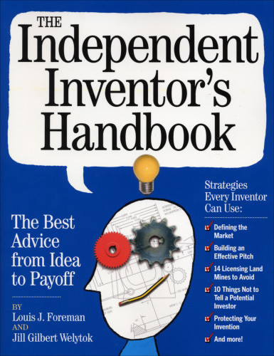The Independent Inventors Handbook The Best Advice From Idea To Payoff Foreman