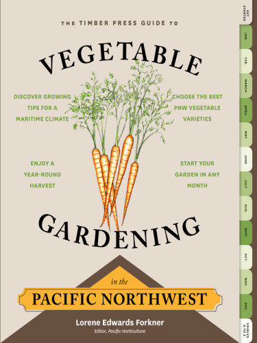 The Timber Press Guide To Vegetable Gardening In The Pacific Northwest Lorene Edwards Forkner
